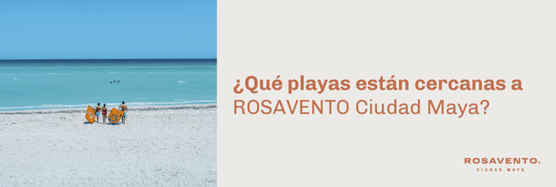 ¿Qué playas están cercanas a ROSAVENTO Ciudad Maya_banner