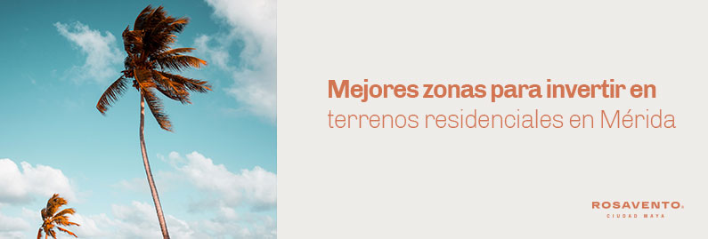 Zonas-para-invertir-en-terrenos-residenciales-en-Mérida_banner